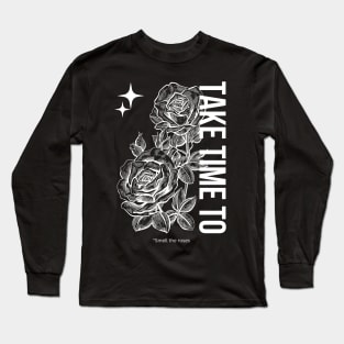 Take Time To Smell The Roses Long Sleeve T-Shirt